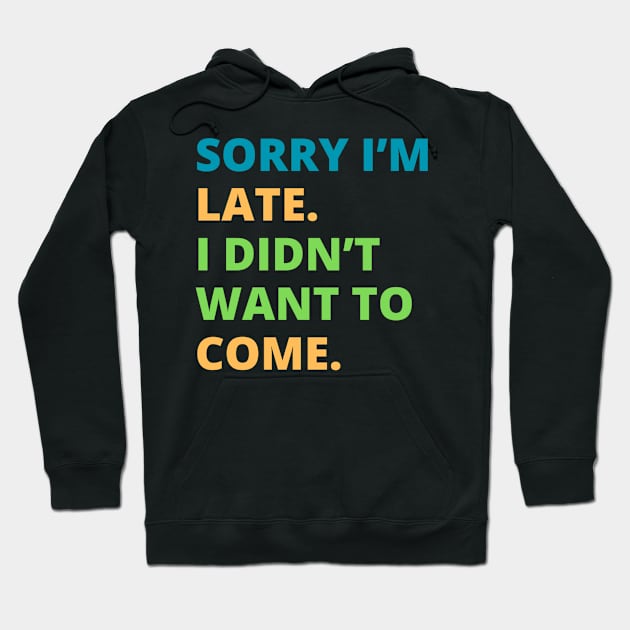 Sorry I'm Late Hoodie by BilliamsLtd